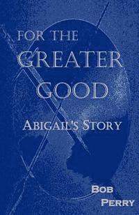 For the Greater Good: Abigail's Story 1