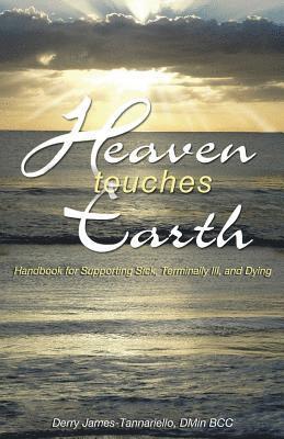 Heaven Touches Earth: Handbook for Supporting Sick and Terminally Ill 1