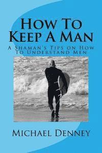 How To Keep A Man: He Wants To Stay 1