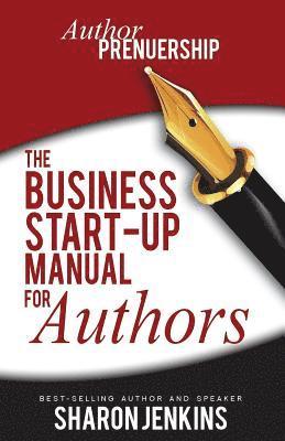 Authorpreneurship: The Business Start-Up Manual for Authors 1
