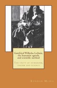 Kundan Misra - Gottfried Wilhelm Leibniz, the humanist agenda and scientific method: The unity of humanism, theism and science, Häftad
