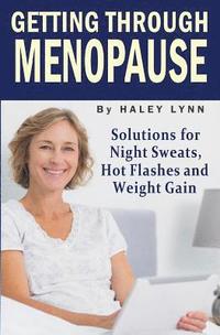 bokomslag Getting Through Menopause: Solutions for Night Sweats, Hot Flashes and Weight Gain