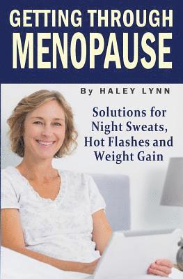 Getting Through Menopause: Solutions for Night Sweats, Hot Flashes and Weight Gain 1