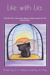 bokomslag Life with Lia: The fifth life in the series about a Kitten search for her Name Giver