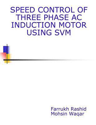 Speed Control Of Three Phase AC Induction Motor Using SVM 1