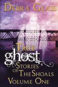 True Ghost Stories of the Shoals Vol. 1