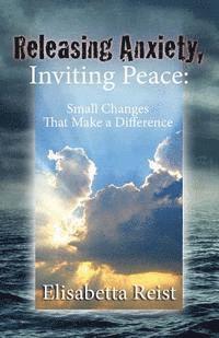 bokomslag Releasing Anxiety, Inviting Peace: Small Changes that Make a Difference