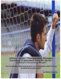 bokomslag Johnny Cooper - Championship Manager: The Story of Mansfield Town FC 99/00 (according to Championship Manager)