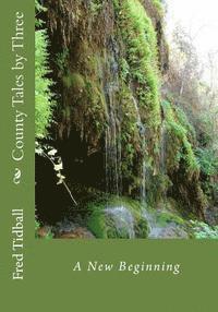 bokomslag County Tales by Three: A New Beginning