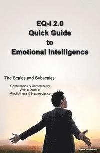 bokomslag EQ-i 2.0 Quick Guide to Emotional Intelligence: The Scales and Subscales - Connections and Commentary With a Dash of Mindfulness and Neuroscience