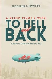 bokomslag A Blimp Pilot's Wife: TO HELL and BACK: Addiction Does Not Have to Kill