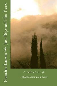 bokomslag Just Beyond The Trees: A collection of reflections in verse