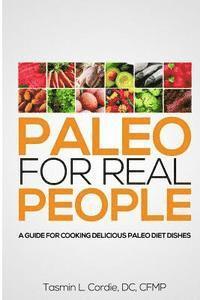 bokomslag Paleo for Real People: A Guide for Cooking Delicious Paleo Diet Dishes