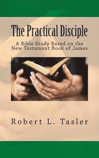 bokomslag The Practical Disciple: A Bible Study Based on the New Testament Book of James