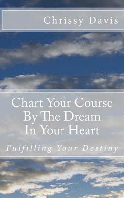 bokomslag Chart Your Course by the Dream in Your Heart