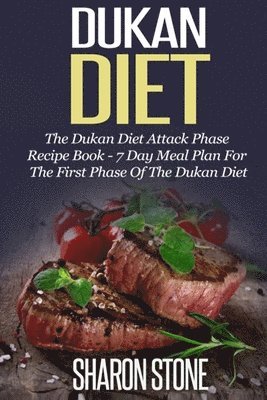 bokomslag Dukan Diet: The Dukan Diet Attack Phase Recipe Book - 7 Day Meal Plan For The First Phase Of The Dukan Diet