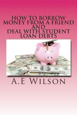 How to Borrow Money from a Friend And Deal with Student Loan Debts: Exploring Options and Repayment Plans 1