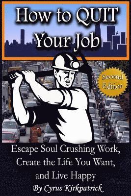 bokomslag How to Quit Your Job: Escape Soul Crushing Work, Create the Life You Want, and Live Happy
