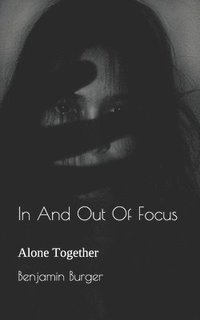 bokomslag In And Out Of Focus: Alone Together