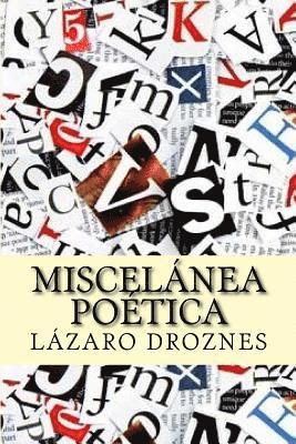 Lazaro Droznes - Miscelanea Poetica: Popurrí de canciones y poesías provenientes de diversas obras del autor, Häftad