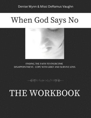 When God Says No The Workbook 1