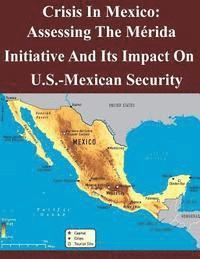 Air Command and Staff College - Crisis In Mexico: Assessing The Mérida Initiative And Its Impact On Us-Mexican Security, Häftad
