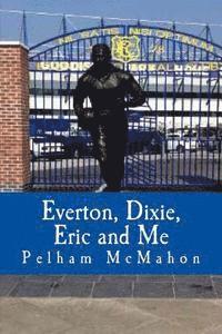 bokomslag Everton, Dixie, Eric and Me: Monologue for Male Actor
