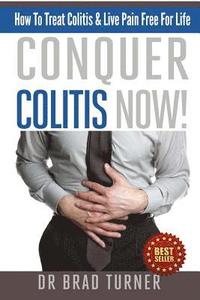 bokomslag Conquer Colitis Now!: How To Treat Colitis & Live Pain Free For Life