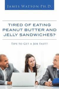 bokomslag Tired of Eating Peanut Butter and Jelly Sandwiches?: Tips to Get a Job Fast!!