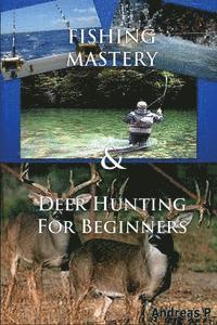 bokomslag Fishing Mastery & Deer Hunting for Beginners