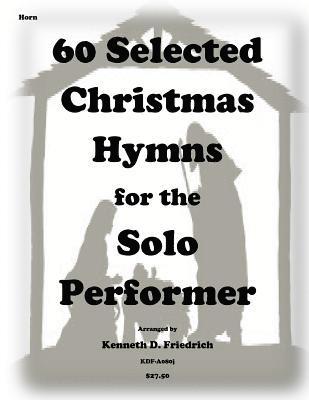 Kenneth D. Friedrich - 60 Selected Christmas Hymns for the Solo Performer-horn version, Häftad