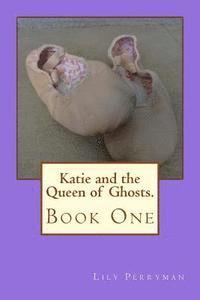 bokomslag Katie and the Queen of Ghosts.