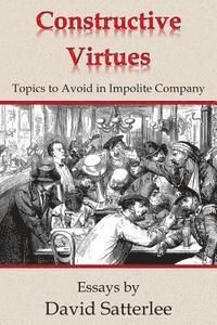bokomslag Constructive Virtues: Topics to Avoid in Impolite Company