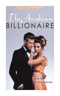 The Arabian Billionaire, Book One: Arabian Seduction 1