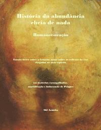 bokomslag Historia da abundancia cheia de nada: romance-oracao. Ensaio lirico sobre a Criacao: notas sobre os reflexos da luz chegados ao meu espirito (as mater