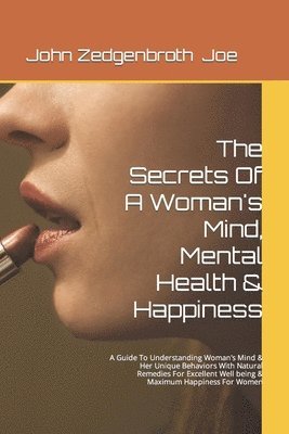 The Secrets Of A Woman's Mind, Mental Health & Happiness: A Guide To Understanding Woman's Mind & Her Unique Behaviors With Natural Remedies For Excel 1