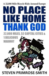 bokomslag No Place Like Home, Thank God: A 22,000 Mile Bicycle Ride Around Europe