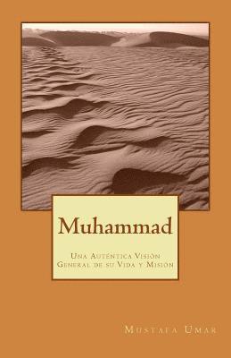 Muhammad: Una Auténtica Visión General de su Vida y Misión 1