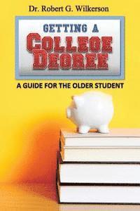Robert G. Wilkerson - Getting a College Degree, A Guide for the Older Student, Häftad