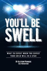 bokomslag You'll Be Swell!: What To Expect When You Expect Your Child Will Be A Star
