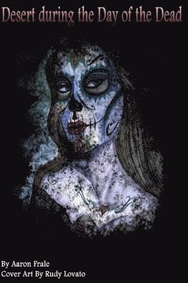 Aaron Frale - Desert during the Day of the Dead, Häftad