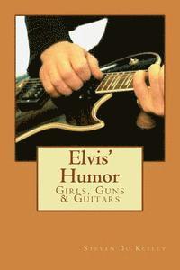 bokomslag Elvis' Humor: Girls, Guns & Guitars