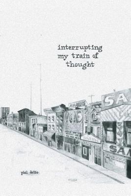 Phil Dellio - Interrupting My Train of Thought, Häftad