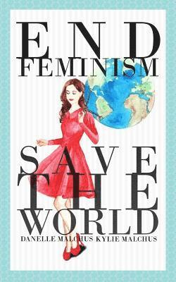 End Feminism; Save the World 1
