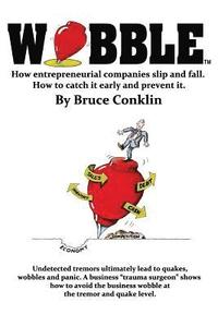 bokomslag Wobble: How High Growth Entrepreneurial Companies Slip and Fall. How to Catch It Early and Prevent It.