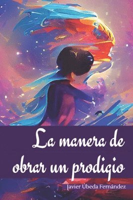 Javier Ubeda Fernandez - Manera de Obrar un Prodigio, Häftad
