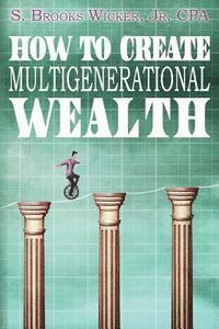 bokomslag How To Create Multigenerational Wealth