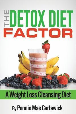 The Detox Diet Factor: A Weight Loss Cleansing Diet 1