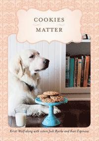 bokomslag Cookies Matter: Delicious Crumbs of Food, Family & Friends