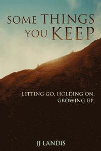 Some Things You Keep: Letting go. Holding on. Growing up. 1